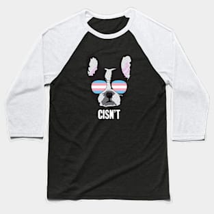 CISN'T - Boston Terrier Dog Trans Transgender Pride Flag Baseball T-Shirt